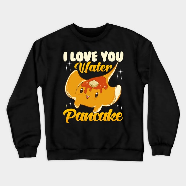 Cute & Funny I Love You Water Pancake Stingray Pun Crewneck Sweatshirt by theperfectpresents